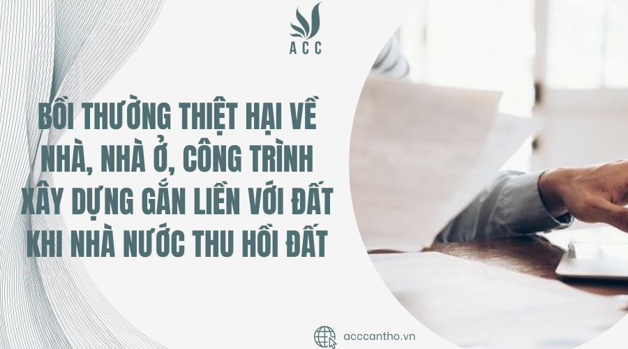 Bồi thường thiệt hại về nhà, nhà ở, công trình fv88 vn gắn liền với đất khi Nhà nước thu hồi đất