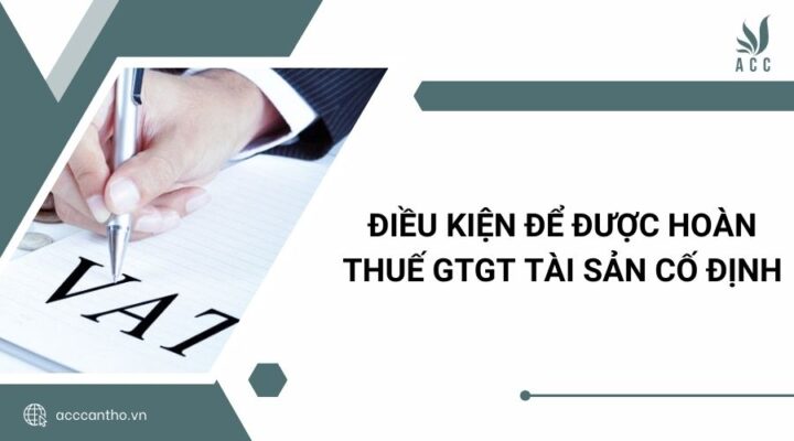 Điều kiện để được hoàn thuế GTGT tài sản cố định