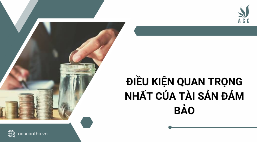 Điều kiện quan trọng nhất của tài sản đảm bảo