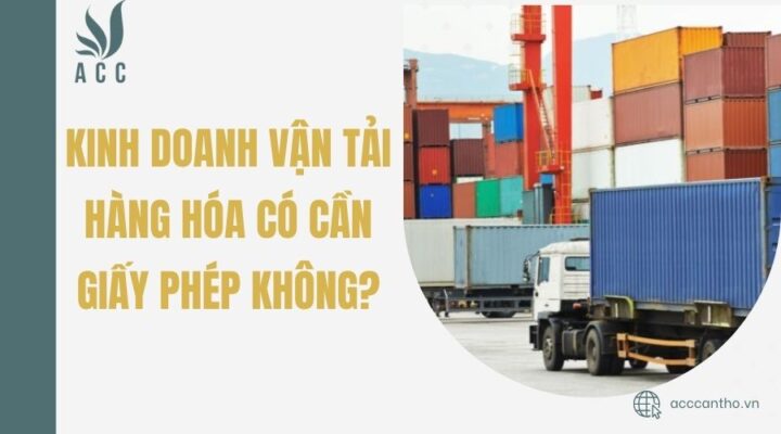 Kinh doanh vận tải hàng hóa có cần giấy phép không?