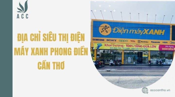 Địa chỉ Siêu thị Điện Máy Xanh Phong Điền Cần Thơ