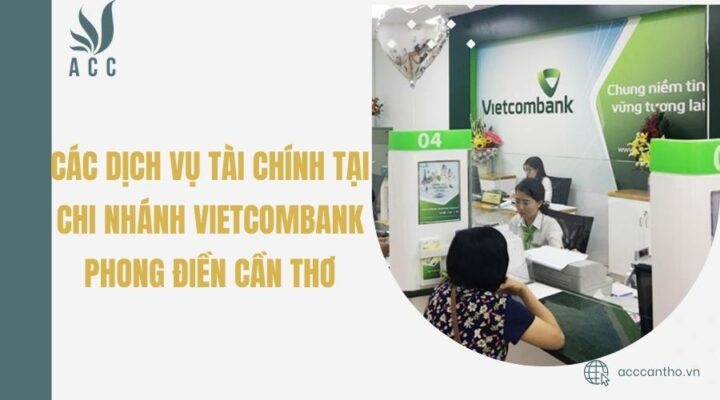 Các fv888 tài chính tại Chi nhánh Vietcombank Phong Điền Cần Thơ