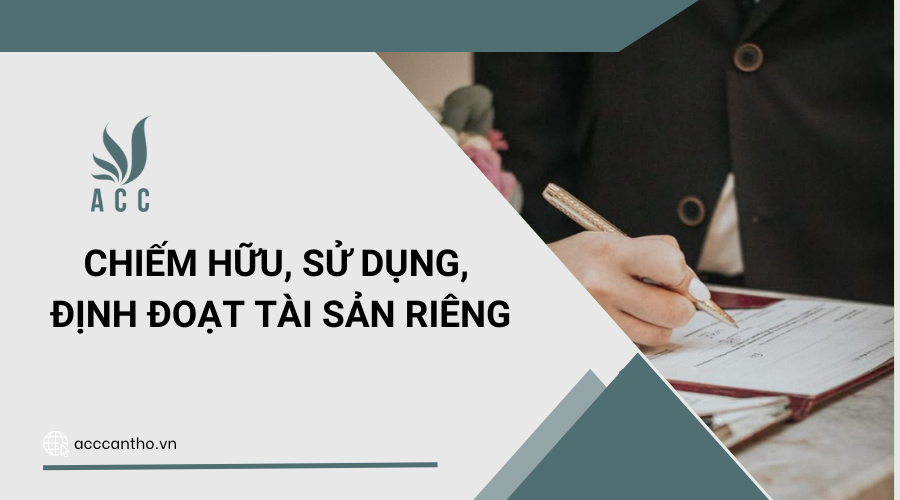 Chiếm hữu, sử dụng, định đoạt tài sản riêng