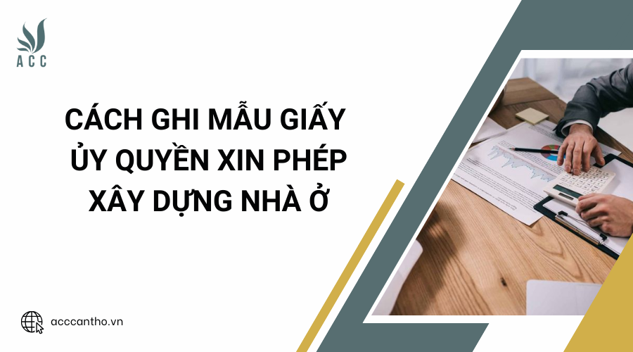 Cách ghi mẫu giấy ủy quyền xin phép fv88 vn nhà ở