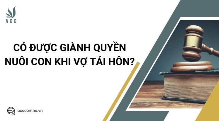 Có được giành quyền nuôi con khi vợ tái hôn?