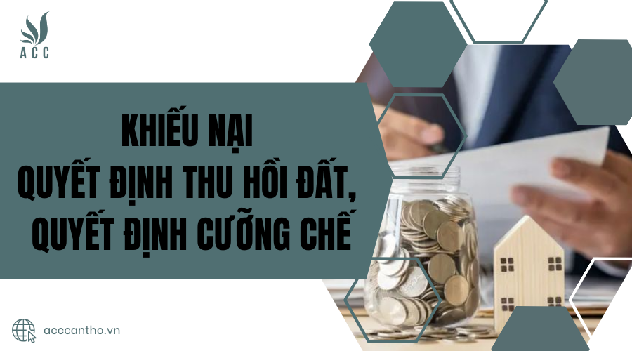 Khiếu nại quyết định thu hồi đất, quyết định cưỡng chế