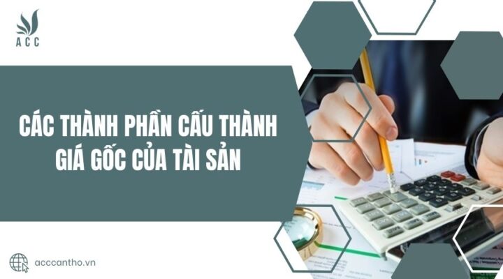 Các thành phần cấu thành giá gốc của tài sản