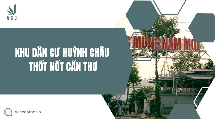Khu Dân Cư Huỳnh Châu Thốt Nốt Cần Thơ