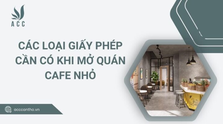Các loại giấy phép cần có khi mở quán cafe nhỏ