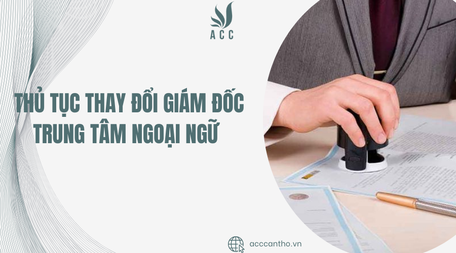 Thủ tục thay đổi giám đốc trung tâm ngoại ngữ