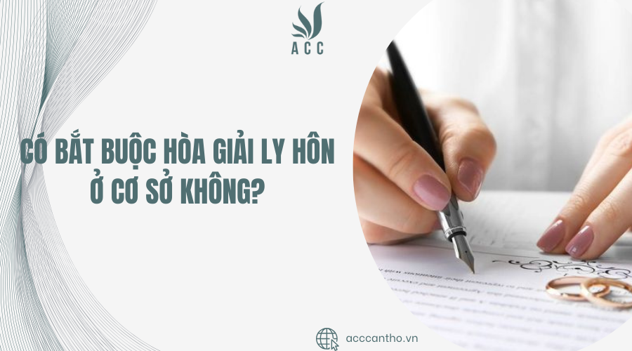 Có bắt buộc hòa giải ly hôn ở cơ sở không? 
