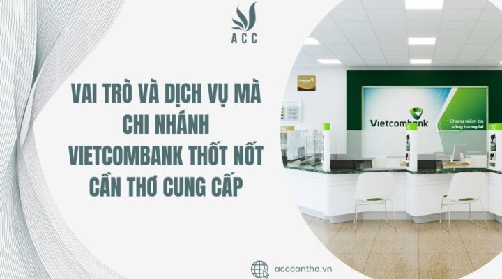 Vai trò và fv888 mà Chi Nhánh Vietcombank Thốt Nốt Cần Thơ cung cấp
