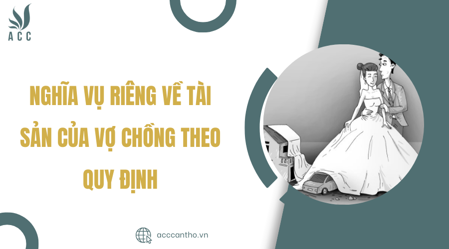 Nghĩa vụ riêng về tài sản của vợ chồng theo quy định