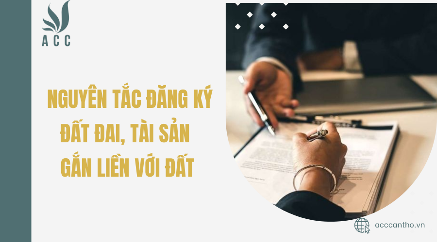 Nguyên tắc đăng ký đất đai, tài sản gắn liền với đất