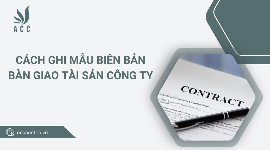 Cách ghi mẫu biên bản bàn giao tài sản công ty