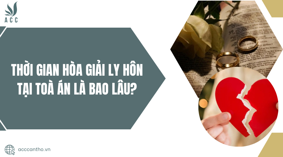Thời gian hòa giải ly hôn tại toà án là bao lâu?