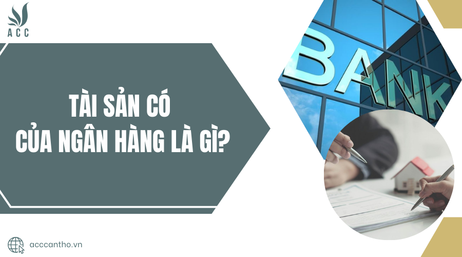 tài sản có của ngân hàng là gì