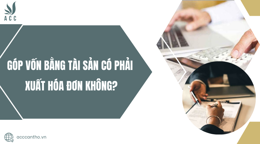góp vốn bằng tài sản có phải xuất hóa đơn