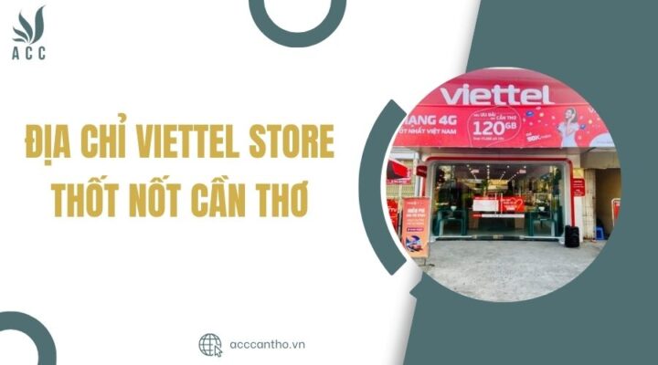 Địa chỉ Viettel Store Thốt Nốt Cần Thơ