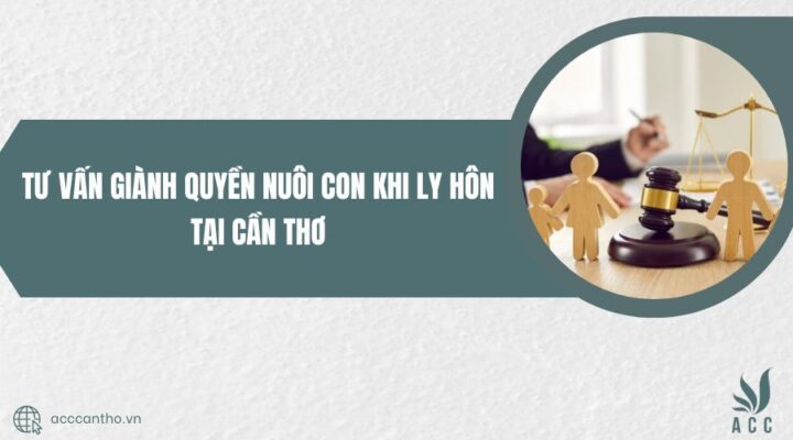 Tư vấn giành quyền nuôi con khi ly hôn tại Cần Thơ