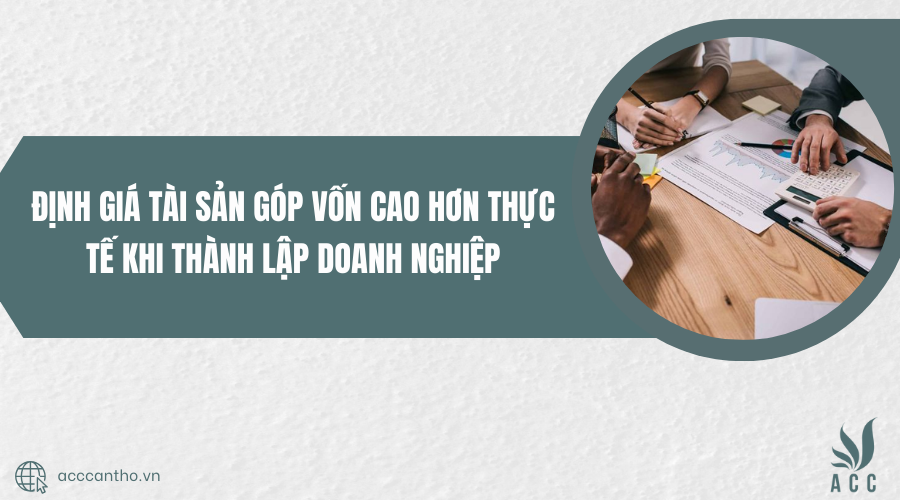 định giá tài sản góp vốn cao hơn thực tế