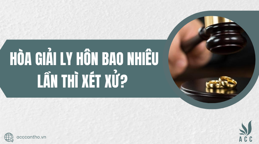 Hòa giải ly hôn bao nhiêu lần thì xét xử?
