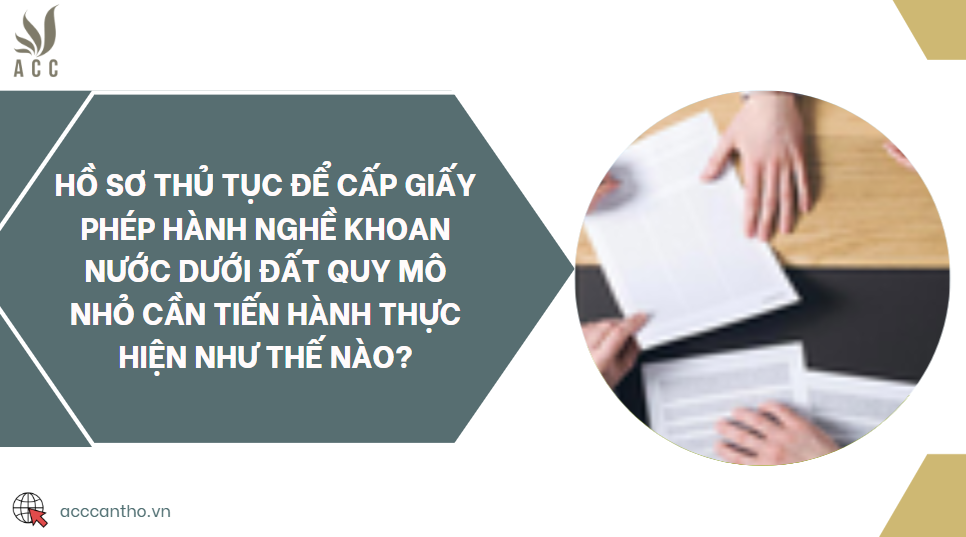 Hồ sơ thủ tục để cấp fv88 hành nghề khoan nước dưới đất quy mô nhỏ cần tiến hành thực hiện như thế nào?