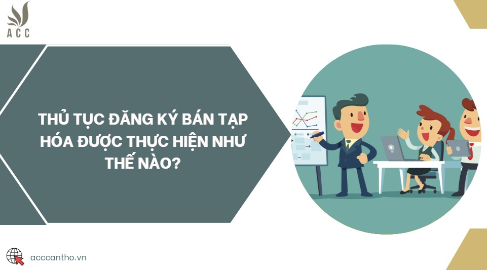 Thủ tục đăng ký bán tạp hóa được thực hiện như thế nào?