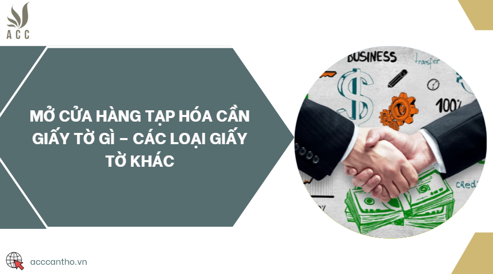 Mở cửa hàng tạp hóa cần giấy tờ gì – Các loại giấy tờ khác