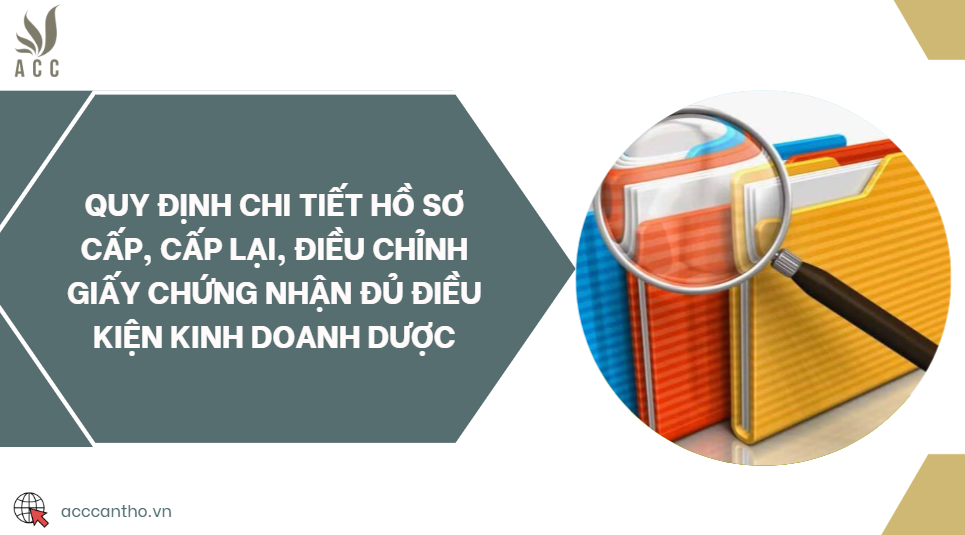 Quy định chi tiết hồ sơ cấp, cấp lại, điều chỉnh Giấy chứng nhận đủ điều kiện fv888 dược