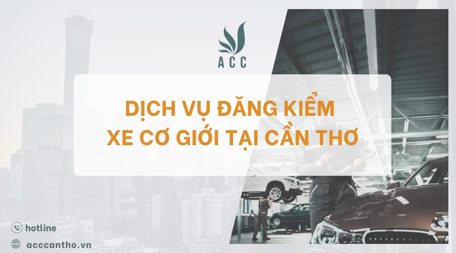 Dịch vụ đăng kiểm xe cơ giới​ tại Cần Thơ