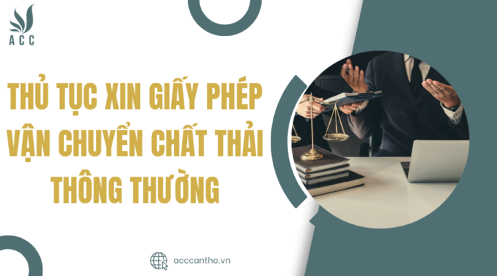 Thủ tục xin giấy phép vận chuyển chất thải thông thường