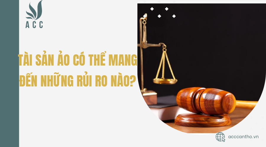 Tài sản ảo có thể mang đến những rủi ro nào?