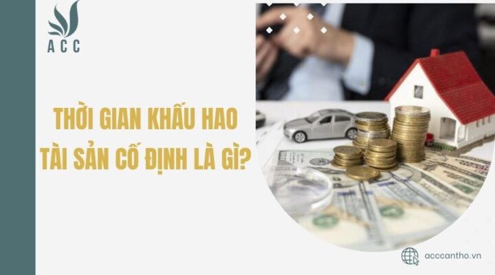 Thời gian khấu hao tài sản cố định là gì?