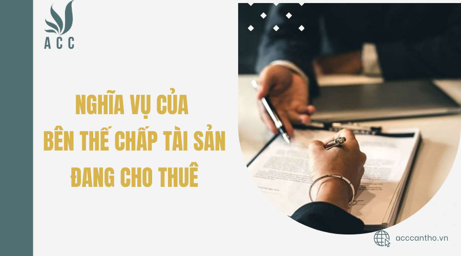 Nghĩa vụ của bên thế chấp tài sản đang cho thuê