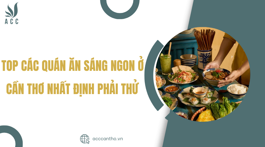 Top các quán ăn sáng ngon ở Cần Thơ nhất định phải thử