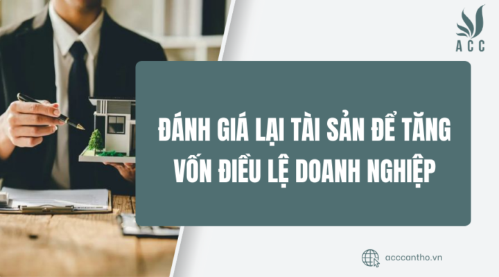 đánh giá lại tài sản để tăng vốn điều lệ doanh nghiệp