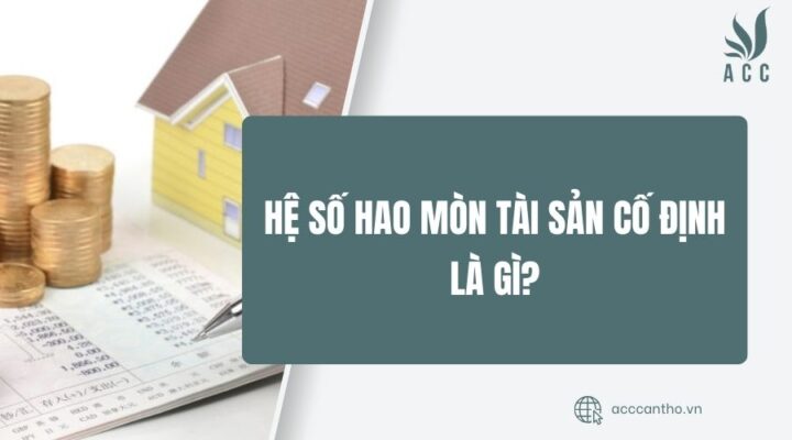 Hệ số hao mòn tài sản cố định là gì?