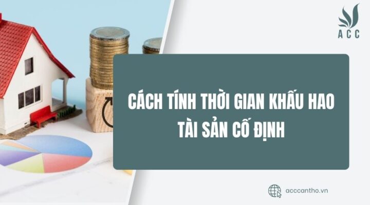 Cách tính thời gian khấu hao tài sản cố định
