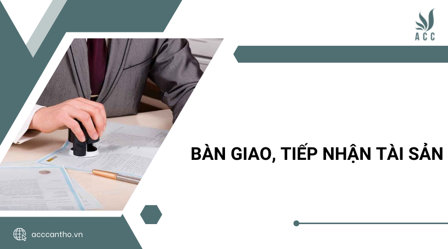 Bàn giao, tiếp nhận tài sản