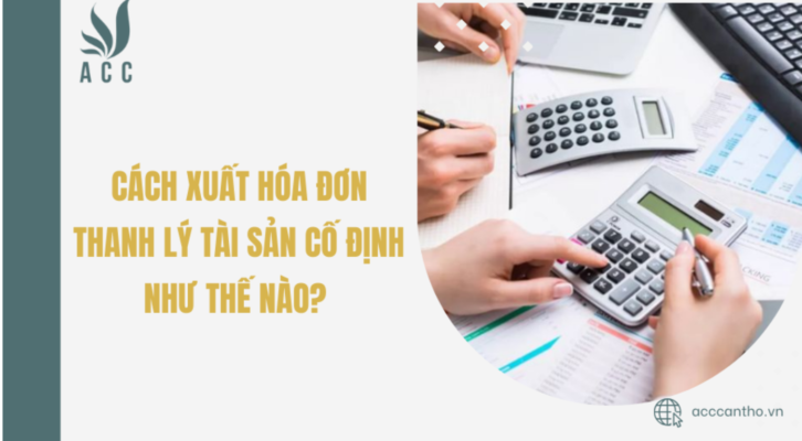 C&aacute;ch xuất h&oacute;a đơn thanh l&yacute; t&agrave;i sản cố định như thế n&agrave;o