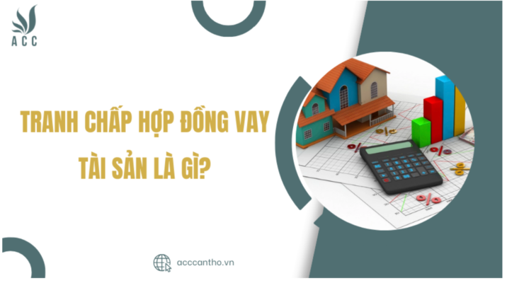 Tranh chấp hợp đồng vay tài sản là gì