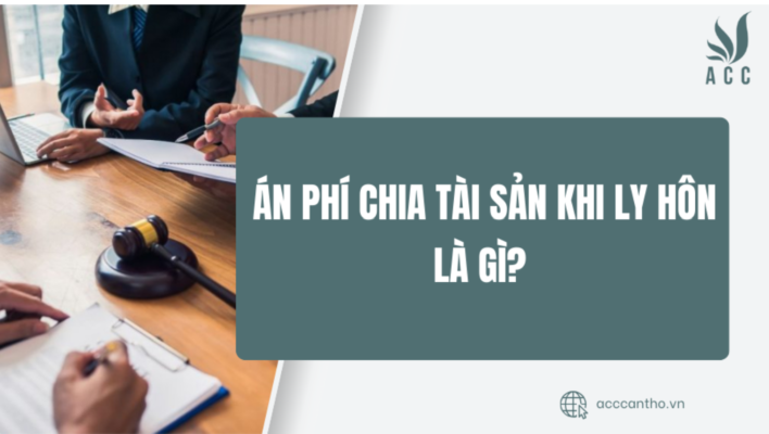 Án phí chia tài sản khi ly hôn là gì