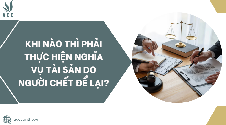 Khi nào thì phải thực hiện nghĩa vụ tài sản do người chết để lại?