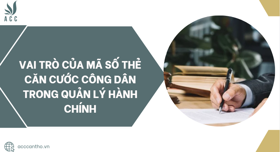 Vai trò của mã số thẻ căn cước công dân trong quản lý hành chính