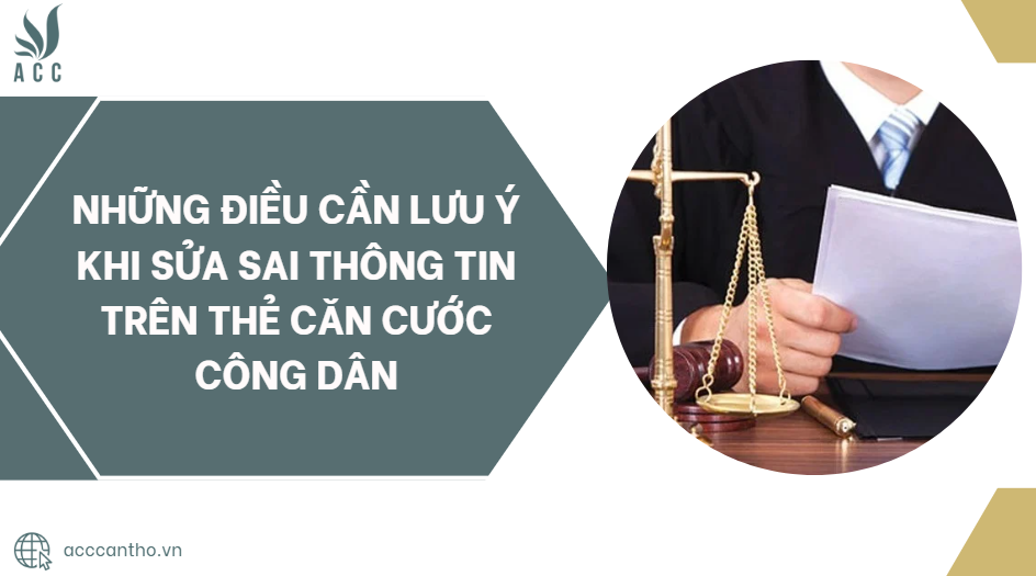 Những điều cần lưu ý khi sửa sai thông tin trên thẻ căn cước công dân