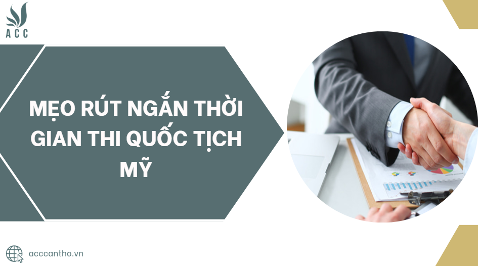 Mẹo rút ngắn thời gian thi quốc tịch Mỹ
