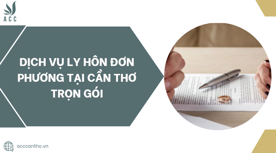 Dịch vụ ly hôn đơn phương tại Cần Thơ trọn gói