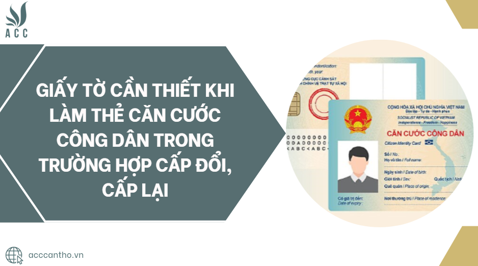 Giấy tờ cần thiết khi làm thẻ căn cước công dân trong trường hợp cấp đổi, cấp lại