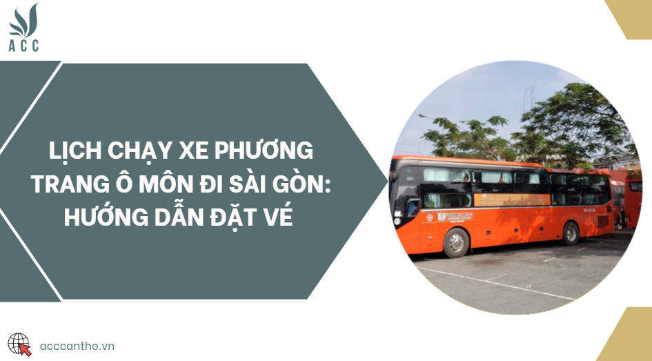 Lịch chạy xe Phương Trang Ô Môn đi Sài Gòn: Hướng dẫn đặt vé 